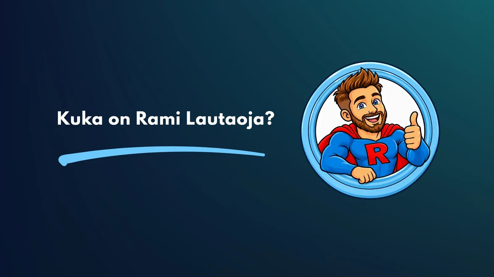 Kuka on Rami Lautaoja? YouTube-videon kansikuva, jossa kysymys ja R-sankari.